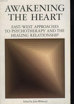 Bild des Verkufers fr AWAKENING THE HEART. EAST/WEST APPROACHES TO PSYCHOTERAPY AND THE HEALING RELATIONSHIP. zum Verkauf von Le-Livre