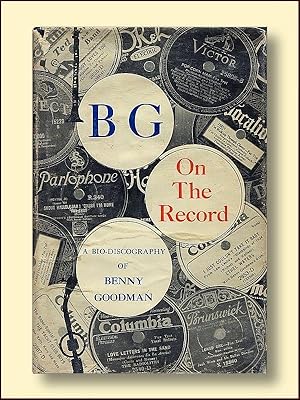 BG - On the Record A Bio-discography of Benny Goodman