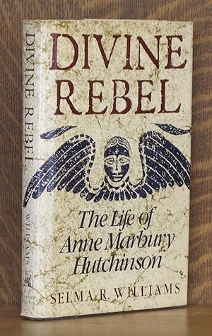DIVINE REBEL, THE LIFE OF ANNE MARBURY HUTCHINSON