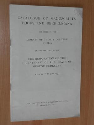 Catalogue of Manuscripts Books and Berkeleiana Exhibited in the Library of Trinity College Dublin...