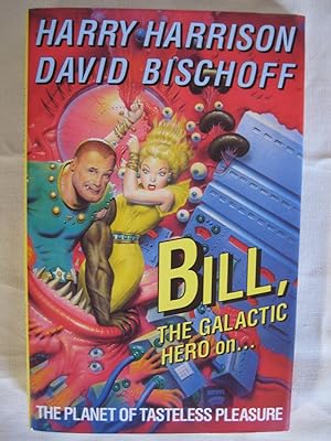 Seller image for BILL, THE GALACTIC HERO ON.THE PLANET OF TASTELESS PLEASURE for sale by HERB RIESSEN-RARE BOOKS