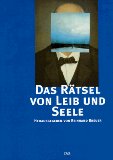 Das Rätsel von Leib und Seele : der Mensch zwischen Geist und Materie. hrsg. von Reinhard Breuer....