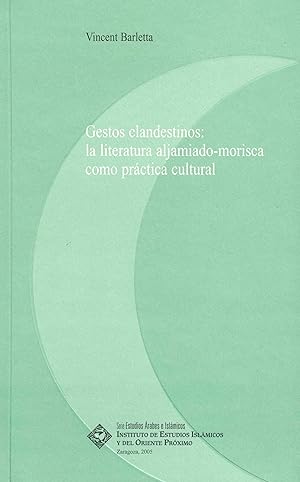 Imagen del vendedor de GESTOS CLANDESTINOS: LA LITERATURA ALJAMIADO-MORISCA COMO PRACTICA CULTURAL a la venta por Prtico [Portico]