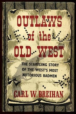 OUTLAWS OF THE OLD WEST - The Startling Story of the West's Most Notorious Badmen