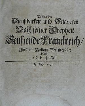 Bild des Verkufers fr Das aus der Dienstbarkeit und Sclaverey nach seiner Freyheit Seufzende Franckreich, Aus dem Hollndischen bersetzet durch G. P. J. W. 2 Tle. (Erste / Zweyte u. Dritte / Vierte Erinnerung) in 1 Band. O. O. u. Dr., 1690. 46 S.; 54 S., mod. Kart. mit Marmorpapierbezug. zum Verkauf von Antiquariat Johannes Mller