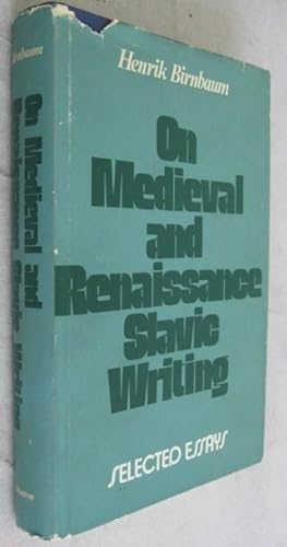 On Medieval and Renaissance Slavic Writing: Selected Essays