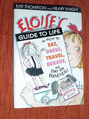 Image du vendeur pour Eloise's Guide to Life or How to Eat, Dress, Travel, Behave and Stay Six Forever. An Elosie Weenie Book. mis en vente par The Bookstall