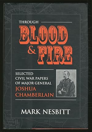 Imagen del vendedor de Through Blood & Fire: Selected Civil War Papers of Major General Joshua Chamberlain a la venta por Between the Covers-Rare Books, Inc. ABAA