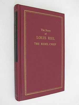 Bild des Verkufers fr The Story of Louis Riel the Rebel Chief zum Verkauf von Renaissance Books