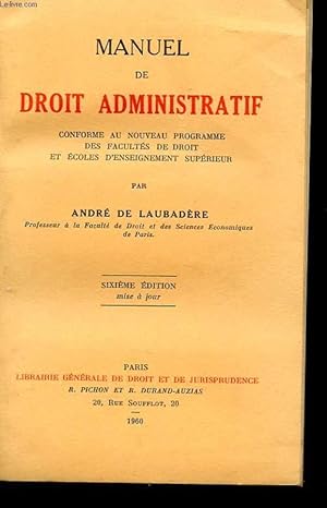 Image du vendeur pour MANUEL DE DROIT ADMINISTRATIF CONFORME AU NOUVEAU PROGRAMME DES FACULTES DE DROIT ET DES ECOLES D'ENSEIGNEMENT SUPERIEUR. SIXIEME EDITION MISE A JOUR mis en vente par Le-Livre