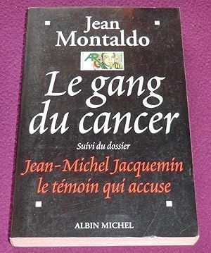 Image du vendeur pour LE GANG DU CANCER suivi du dossier Jean-Michel Jacquemin le tmoin qui accuse mis en vente par LE BOUQUINISTE