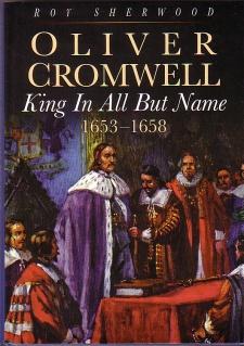 Oliver Cromwell : King in All but Name 1653 - 1658