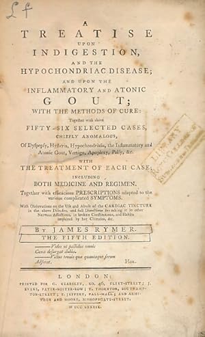 Seller image for A Treatise upon Indigestion, and the Hypochondriac Disease; and upon the Inflammatory and Atonic Gout; with the Methods of Cure: . for sale by Barter Books Ltd