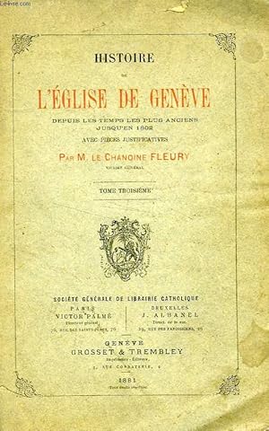 Image du vendeur pour HISTOIRE DE L'EGLISE DE GENEVE, DEPUIS LES TEMPS LES PLUS ANCIENS JUSQU'EN 1802, TOME III mis en vente par Le-Livre
