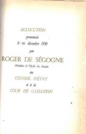 Allocution prononcée le six decembre 1950 par roger de segogne president de l'ordre des avocats a...