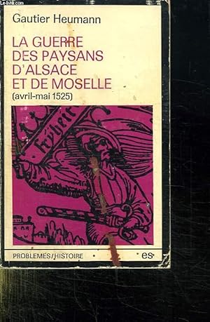 LA GUERRE DES PAYSANS D ALSACE ET DE MOSELLE. AVRIL - MAI 1525. PROBLEMES HISTOIRE ES.