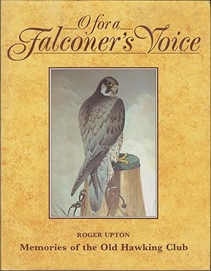 Image du vendeur pour O FOR A FALCONER'S VOICE: MEMORIES OF THE OLD HAWKING CLUB. By Roger Upton. mis en vente par Coch-y-Bonddu Books Ltd