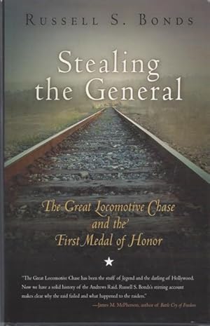 Stealing the General: The Great Locomotive Chase and the First Medal of Honor