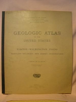 GEOLOGIC ATLAS OF THE UNITED STATES; ELKTON-WILMINGTON FOLIO, MARYLAND-DELAWARE-NEW JERSEY-PENNSY...