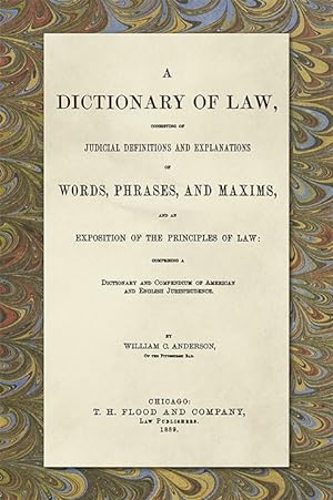 A Dictionary of Law, Consisting of Judicial Definitions and.