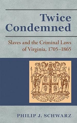 Bild des Verkufers fr Twice Condemned: Slaves and the Criminal Laws of Virginia zum Verkauf von The Lawbook Exchange, Ltd., ABAA  ILAB