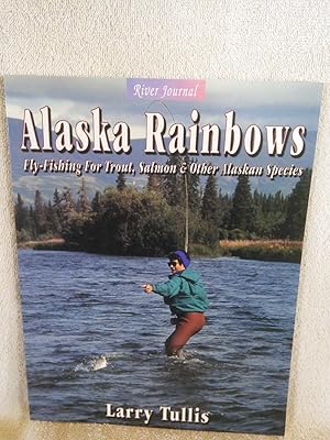 Alaska Rainbows: Fly Fishing for Trout, Salmon & Other Alaskan Species