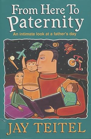 Seller image for From Here to Paternity: An Intimate Look At A Father's Day for sale by Kenneth A. Himber
