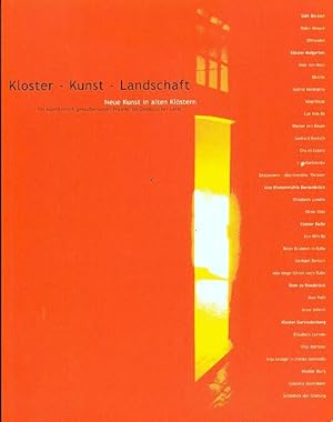 Kloster - Kunst - Landschaft: Neue Kunst in alten Klöstern. Ein künstlerisch-gestalterisches Proj...