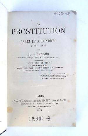 Seller image for La prostitution  Paris et  Londres 1789-1871. 2e dition: Augmente de chapitres sur la prostitution  Paris pendant le sige et sous la commune et de nouveaux reinseignements statistiques. for sale by erlesenes  Antiquariat & Buchhandlung