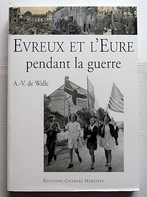 Evreux Et L'eure Pendant La Guerre 1939-1945