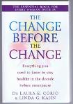 The Change Before the Change: Everything You Need to Know to Stay Healthy in the Decade Before Me...