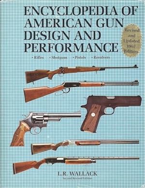 Encyclopedia of American Gun Design and Performance - Rifles, Shotguns, Pistols, Revolvers - Seco...