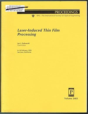 Laser-Induced Thin Film Processing - Volume 2403, Proceedings of SPIE, 8-10 February 1995, San Jo...