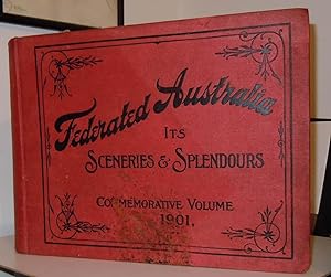 Federated Australia Its Sceneries and Splendours, Commemmorative Volume 1901