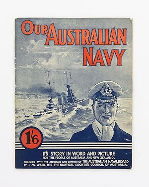 Our Australian Navy. It's Story in Word and Picture for the People of Australia and New Zealand [...