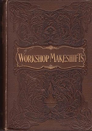 Imagen del vendedor de Workshop Makeshifts - a Collection of Practical Hints and Suggestions for the Use of Amateur Workers in Wood and Metal a la venta por Valuable Volumes