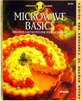 Microwave Basics : Delicious, Easy Recipes For Your Microwave : Creative Cuisine Series