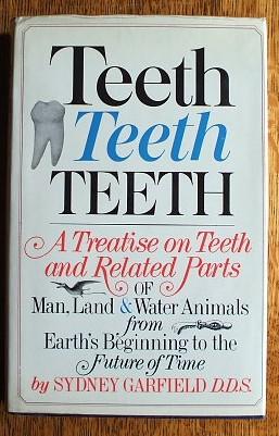 Seller image for TEETH TEETH TEETH - A TREATISE ON TEETH AND RELATED PARTS OF MAN, LAND AND WATER ANIMALS FROM EARTH'S BEGINNING TO THE FUTURE OF TIME for sale by M & P BOOKS   PBFA MEMBER