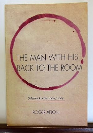 Imagen del vendedor de THE MAN WITH HIS BACK TO THE ROOM: SELECTED POEMS 2000 / 2005 [SIGNED] a la venta por RON RAMSWICK BOOKS, IOBA