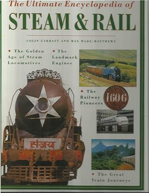 Seller image for THE ULTIMATE ENCYCLOPEDIA OF STEAM & RAIL. The Golden Age Of Steam Locomotives. The Landmark Engines. The Railway Pioneers. The Great Train Journeys. for sale by Chris Fessler, Bookseller