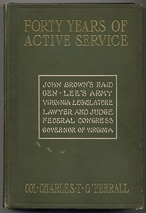 Seller image for Forty Years of ACTIVE SERVICE. Being some history of the war between the confederacy and the union and of the events leading up to it, with reminiscences of the struggle and accounts OF THE AUTHOR'S EXPERIENCES OF FOUR YEARS FROM PRIVATE TO LIEUTENANT-COLONEL and ACTING COLONEL IN THE CAVALRY OF THE ARMY OF NORTHERN VIRGINIA for sale by Between the Covers-Rare Books, Inc. ABAA
