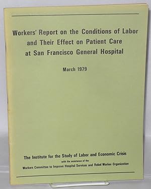 Imagen del vendedor de Workers' report on the conditions of labor and their effect on patient care at San Francisco General Hospital, March 1979. With the assistance of the Workers Committee to Improve Hospital Services and Rebel Worker Organization a la venta por Bolerium Books Inc.