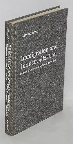 Immigration and industrialization: ethnicity in an American mill town, 1870-1940