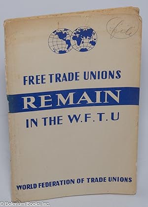 Imagen del vendedor de Free trade unions remain in the W. F. T. U.: World Federation of Trade Unions a la venta por Bolerium Books Inc.