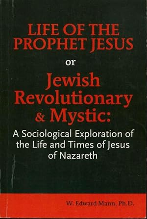 Bild des Verkufers fr Life of the Prophet Jesus or Jewish Revolutionary and Mystic: A Sociological Exploration of the Life and Times of Jesus of Nazareth zum Verkauf von Book Dispensary