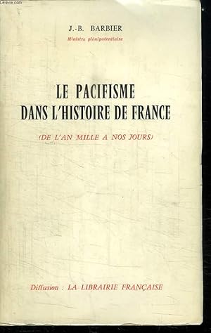 Bild des Verkufers fr LE PACIFISME DANS L HISTOIRE DE FRANCE. DE L AN MILLE A NOS JOURS. zum Verkauf von Le-Livre