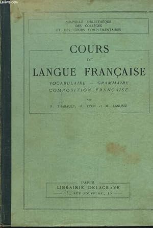 Bild des Verkufers fr COURS DE LANGUE FRANCAISE. VOCABULAIRE, GRAMMAIRE, COMPOSITION FRANCAISE. VOCABULAIRE, GRAMMAIRE, COMPOSITION FRANCAISE. A L'USAGE DES COURS COMPLEMENTAIRES, DES ECOLES PRIMAIRES SUPERIEURES, DES ECOLES PRATIQUES DE COMMERCE ET D'INDUSTRIE. zum Verkauf von Le-Livre