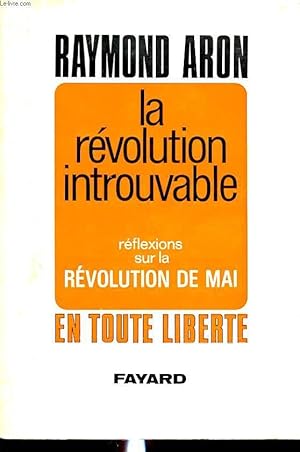 Seller image for LA REVOLUTION INTROUVABLE : REFLEXIONS SUR LA REVOLUTION DE MAI EN TOUTE LIBERTE for sale by Le-Livre