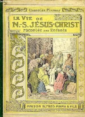 Seller image for LA VIE DE N.-S. JESUS-CHRIST RACONTEE AUX ENFANTS for sale by Le-Livre