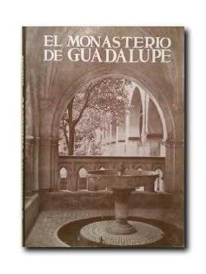 EL MONASTERIO DE GUADALUPE. Los Monumentos Cardinales De España XXI.